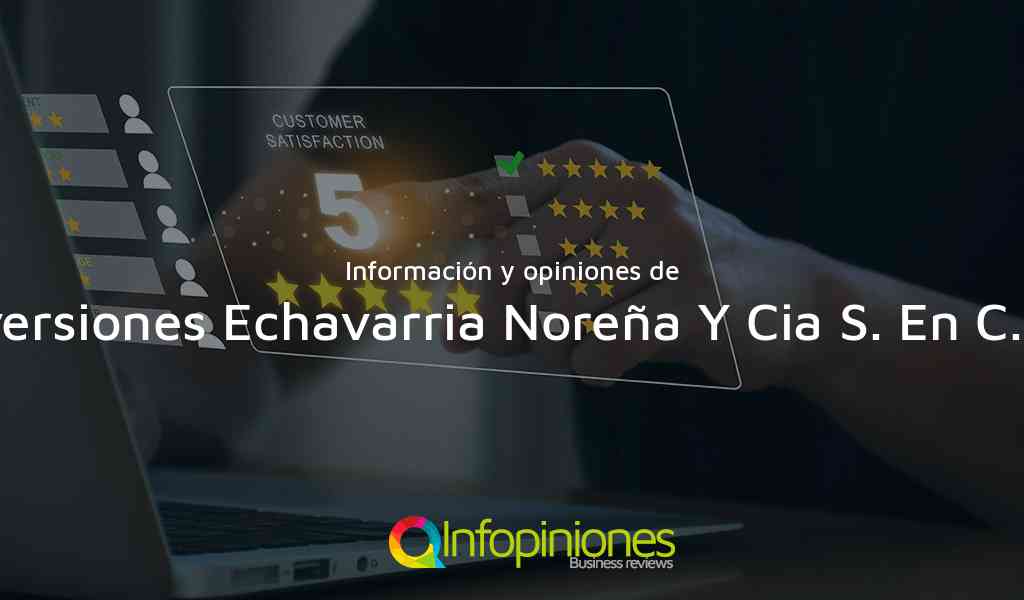 Información y opiniones sobre Inversiones Echavarria Noreña Y Cia S. En C. A . de Medellín